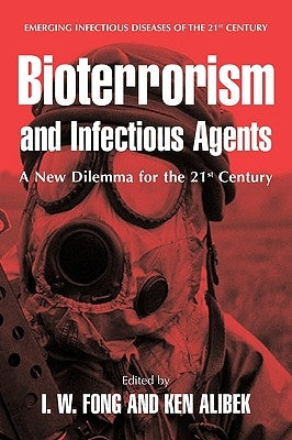 Bioterrorism and Infectious Agents: A New Dilemma for the 21st Century by Fong, I. W.