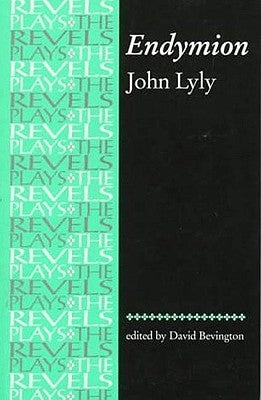 Endymion: John Lyly by Bevington, Stephen