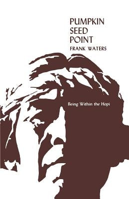 Pumpkin Seed Point: Being Within The Hopi by Waters, Frank