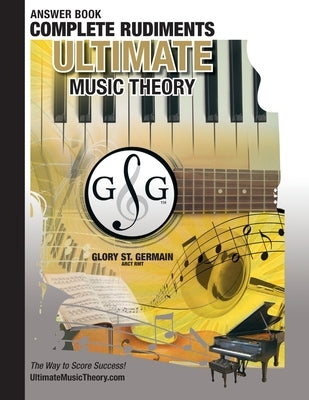 Complete Rudiments Answer Book - Ultimate Music Theory: Complete Music Theory Answer Book (identical to the Complete Theory Workbook), Saves Time for by St, Glory