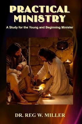 Practical Ministry: A Study for the Young and Beginning Minister by Riley, Lonnie E.