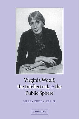 Virginia Woolf, the Intellectual & the Public Sphere by Cuddy-Keane, Melba