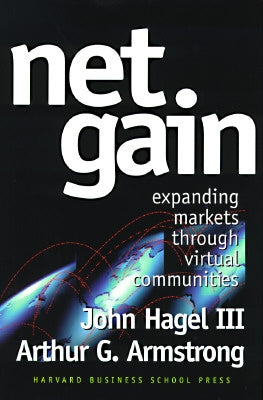 Net Gain: Expanding Markets Through Virtual Communities by Hagel, John