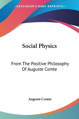 Social Physics: From The Positive Philosophy Of Auguste Comte by Comte, Auguste