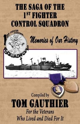 The Saga of the 1st Fighter Control Squadron: Memories of Our History by Driest, Chester