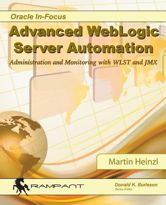 Advanced WebLogic Server Automation: Administration and Monitoring with WLST and JMX by Heinzl, Martin