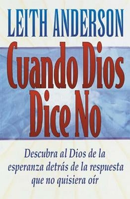 Cuando Dios Dice No = When God Says No by Anderson, Leith