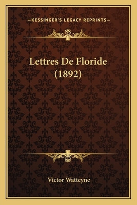 Lettres De Floride (1892) by Watteyne, Victor