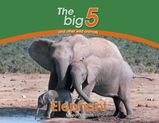 Elephant: The Big 5 and other wild animals by Emmett, Megan