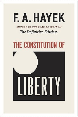 The Constitution of Liberty: The Definitive Edition by Hayek, F. a.
