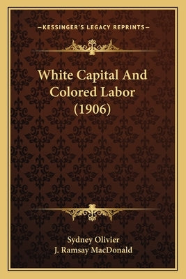 White Capital and Colored Labor (1906) by Olivier, Sydney