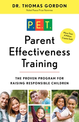 Parent Effectiveness Training: The Proven Program for Raising Responsible Children by Gordon, Thomas