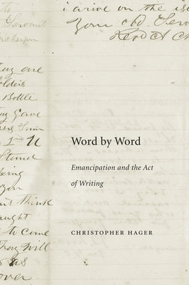 Word by Word: Emancipation and the Act of Writing by Hager, Christopher