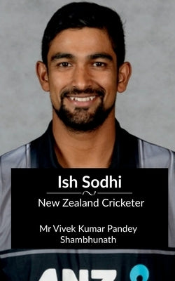 Ish Sodhi: New Zealand Cricketer by Pandey, Vivek Kumar