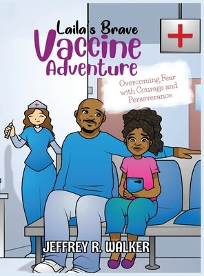 Laila's Brave Vaccine Adventure by Walker, Jeffrey R.