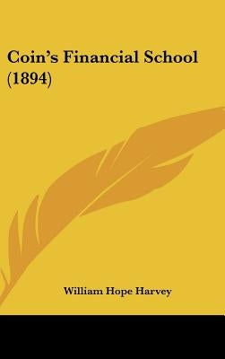 Coin's Financial School (1894) by Harvey, William Hope