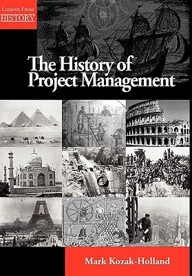 The History of Project Management by Kozak-Holland, Mark
