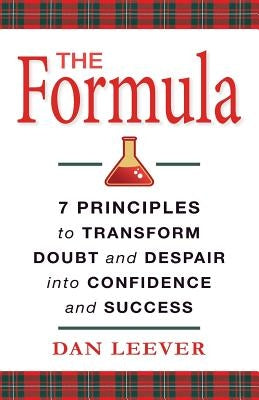 The Formula: 7 Principles to Transform Doubt and Despair into Confidence and Success by Leever, Dan