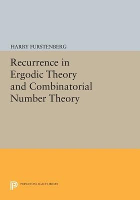 Recurrence in Ergodic Theory and Combinatorial Number Theory by Furstenberg, Harry