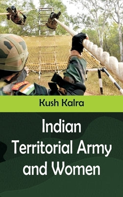 Indian Territorial Army and Women by Kalra, Kush