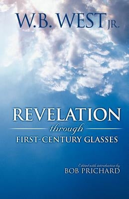 Revelation Through First-Century Glasses by West, W. B.