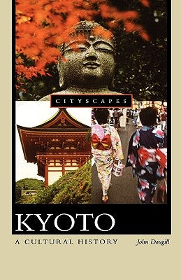Kyoto: A Cultural History by Dougill, John