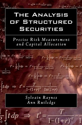 The Analysis of Structured Securities: Precise Risk Measurement and Capital Allocation by Raynes, Sylvain