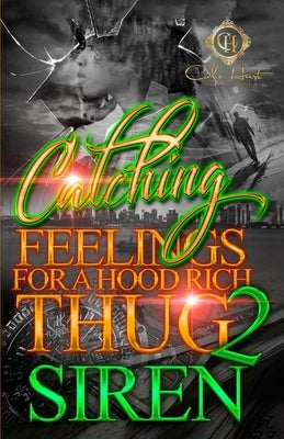 Catching Feelings For A Hood Rich Thug 2: The Finale by Siren