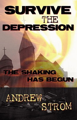 Survive the Depression... the Shaking Has Begun by Strom, Andrew