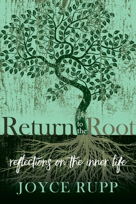 Return to the Root: Reflections on the Inner Life by Rupp, Joyce