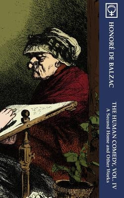 The Human Comedy, Vol. IV: A Second Home and Other Works (Noumena Classics) by Balzac, Honor&#233; de