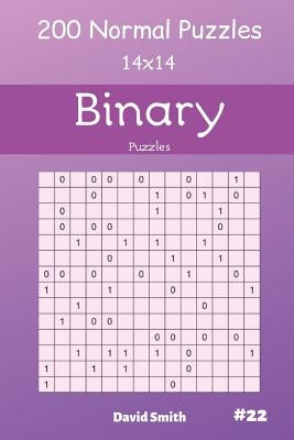 Binary Puzzles - 200 Normal Puzzles 14x14 Vol.22 by Smith, David