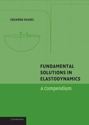 Fundamental Solutions in Elastodynamics: A Compendium by Kausel, Eduardo