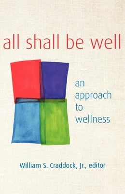 All Shall Be Well: An Approach to Wellness by Jr.