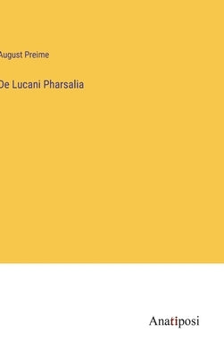 De Lucani Pharsalia by Preime, August