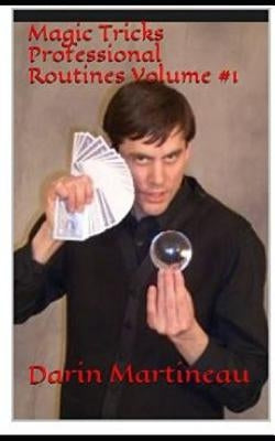 Magic Tricks Professional Routines Volume #1 by Martineau, Darin