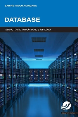 DATABASE - Impact and Importance of Data: Database Executive Edition by Nkolo Atangana, Sabine