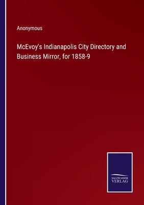 McEvoy's Indianapolis City Directory and Business Mirror, for 1858-9 by Anonymous
