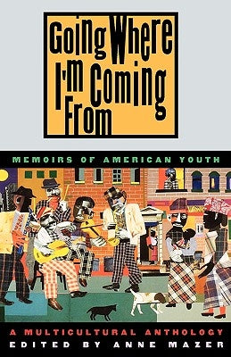 Going Where I'm Coming from: Memoirs of American Youth by Mazer, Anne