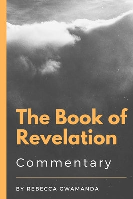 The Book of Revelation: Commentary by Gwamanda, Rebecca
