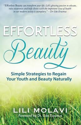 Effortless Beauty: Simple Strategies to Regain Your Youth and Beauty Naturally by Molavi, Lili