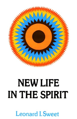 New Life in the Spirit by Sweet, Leonard I.