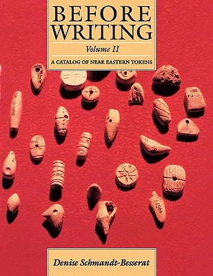 Before Writing, Vol. II: A Catalog of Near Eastern Tokens by Schmandt-Besserat, Denise