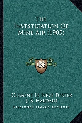The Investigation of Mine Air (1905) by Foster, Clement Le Neve