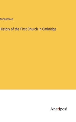 History of the First Church in Cmbridge by Anonymous