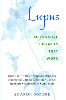 Lupus: Alternative Therapies That Work by Moore, Sharon