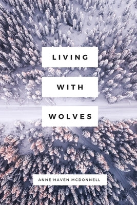 Living with Wolves by McDonnell, Anne Haven
