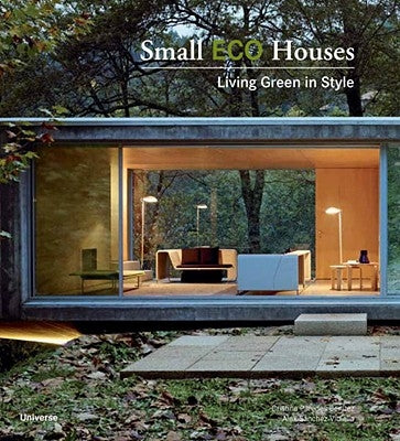 Small Eco Houses: Living Green in Style by Benitez, Cristina Paredes