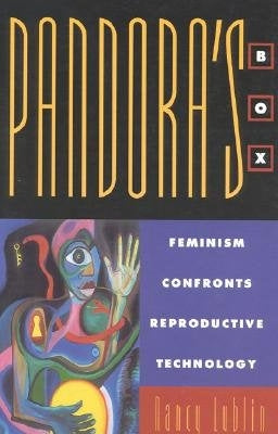 Pandora's Box: Feminism Confronts Reproductive Technology by Lublin, Nancy