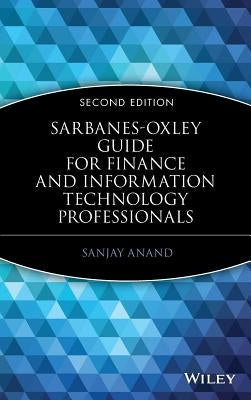 Sarbanes-Oxley Guide for Finance and Information Technology Professionals by Anand, Sanjay